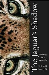 The Jaguar's Shadow: Searching for a Mythic Cat
