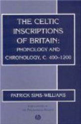 The Celtic Inscriptions of Britain: Phonology and Chronology, c. 400-1200 Publications of the Philological Society