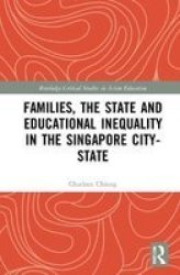 Families The State And Educational Inequality In The Singapore City-state Hardcover