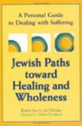 Jewish Paths Toward Healing and Wholeness: A Personal Guide to Dealing With Suffering