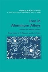 Iron in Aluminium Alloys: Impurity and Alloying Element Advances in Metallic Alloys