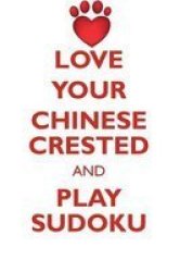 Love Your Chinese Crested And Play Sudoku Chinese Crested Dog Sudoku Level 1 Of 15 Paperback