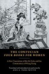 The Confucian Four Books For Women: A New Translation Of The Nu Sishu And The Commentary Of Wang Xiang