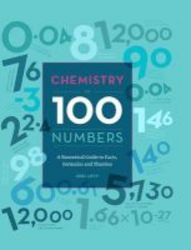 Chemistry In 100 Numbers - A Numerical Guide To Facts Formulas And Theories Hardcover