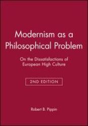 Modernism as a Philosophical Problem - On the Dissatisfactions of European High Culture