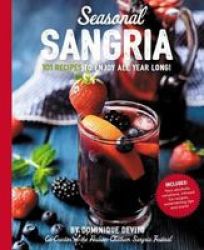 Seasonal Sangria: 101 Delicious Recipes To Enjoy All Year Long The Art Of Entertaining
