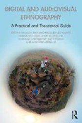 Audiovisual And Digital Ethnography - A Practical And Theoretical Guide Paperback