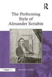 The Performing Style of Alexander Scriabin Hardcover