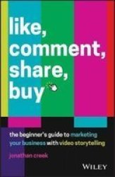 Like Comment Share Buy - The Beginner& 39 S Guide To Marketing Your Business With Video Storytelling Paperback