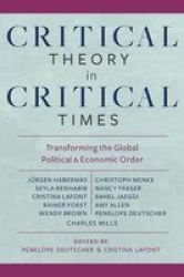 Critical Theory In Critical Times - Transforming The Global Political And Economic Order Paperback
