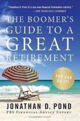 The Boomer& 39 S Guide To A Great Retirement - You Can Do It Paperback