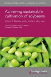 Achieving Sustainable Cultivation Of Soybeans Volume 2 - Diseases Pests Food And Other Uses Hardcover