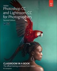 Adobe Photoshop Cc And Lightroom Cc For Photographers Classroom In A Book Paperback 2ND Edition