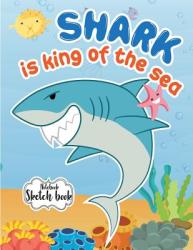 Notebook Sketchbook: Shark Is King Of The Sea
