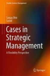 Cases In Strategic Management - A Flexibility Perspective Hardcover 1ST Ed. 2019