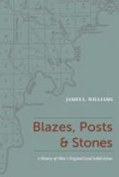 Blazes Posts & Stones - A History Of Ohio&#39 S Original Land Subdivisions Paperback New