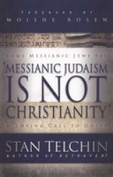 Messianic Judaism is Not Christianity: A Loving Call to Unity by Stan Telchin