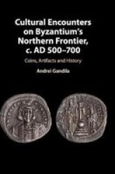 Cultural Encounters On Byzantium& 39 S Northern Frontier C. Ad 500-700 - Coins Artifacts And History Hardcover