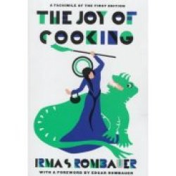 Joy Of Cooking: A Compilation Of Reliable Recipes With A Casual Culinary Chat