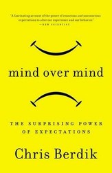 Mind Over Mind The Surprising Power Of Expectations