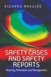 Safety Cases and Safety Reports - Meaning, Motivation and Management