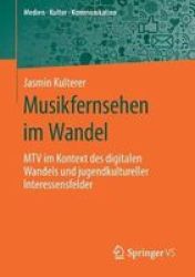 Musikfernsehen Im Wandel - Mtv Im Kontext Des Digitalen Wandels Und Jugendkultureller Interessensfelder Paperback