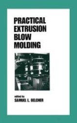 Practical Extrusion Blow Molding Plastics Engineering