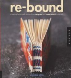 Re-Bound: Creating Handmade Books from Recycled and Repurposed Materials