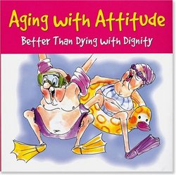 Peter Pauper Press Aging With Attitude: Better Than Dying With Dignity