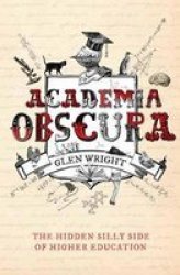 Academia Obscura - The Hidden Silly Side Of Higher Education Paperback
