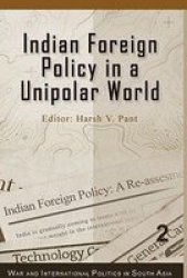 Indian Foreign Policy in a Unipolar World War and International Politics in South Asia