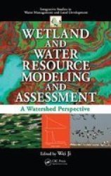 Wetland and Water Resource Modeling and Assessment: A Watershed Perspective Integrative Studies in Water Management & Land Deve