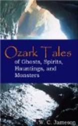 Ozark Tales of Ghosts, Spirits, Hauntings, and Monsters