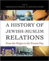 A History Of Jewish-muslim Relations - From The Origins To The Present Day hardcover