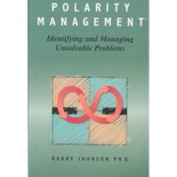 Polarity Management: Identifying And Managing Unsolvable Problems