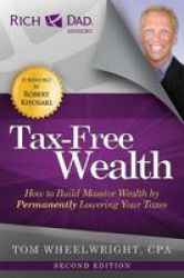 Tax-free Wealth - How To Build Massive Wealth By Permanently Lowering Your Taxes Paperback 2ND Ed.
