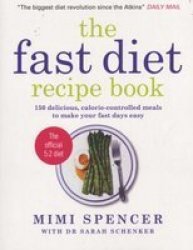 The Fast Diet Recipe Book: 150 Delicious Calorie-controlled Meals To Make Your Fasting Days Easy