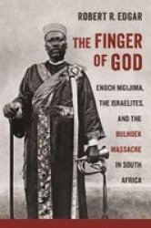 The Finger Of God - Enoch Mgijima The Israelites And The Bulhoek Massacre In South Africa Hardcover 2ND Revised Edition