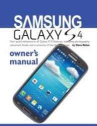 Samsung Galaxy S4 Owner's Manual Your Quick Reference To All Galaxy S Iv Features Including Photography Voicemail Email And A Universe Of Free An