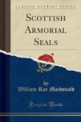 Scottish Armorial Seals Classic Reprint Paperback