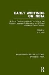 Early Writings On India - A Union Catalogue Of Books On India In The English Language Published Up To 1900 And Available In Delhi Libraries Hardcover