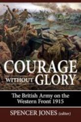 Courage Without Glory - The British Army On The Western Front 1915 Hardcover