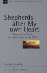 Shepherds After My Own Heart - Pastoral Traditions And Leadership In The Bible Paperback