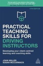Practical Teaching Skills For Driving Instructors - Developing Your Client-centred Learning And Coaching Skills Hardcover