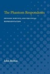 The Phantom Respondents - Opinion Surveys And Political Representation Paperback