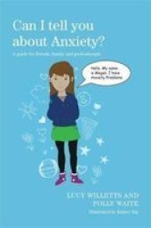 Can I Tell You About Anxiety? - A Guide For Friends Family And Professionals Paperback