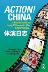 Action China: A Field Guide To Using Chinese In The Community
