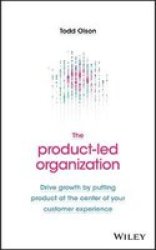 The Product-led Organization - Drive Growth By Putting Product At The Center Of Your Customer Experience Hardcover