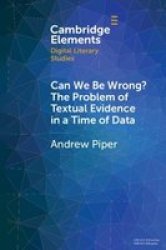 Can We Be Wrong? The Problem Of Textual Evidence In A Time Of Data Paperback