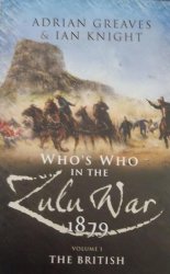 Who's Who In The Zulu War 1879 - The British Vol I By Adrian Greaves & Ian Knight